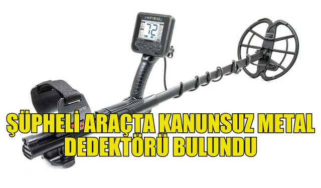 YEŞİLYURT’TA ARAÇTA YASADIŞI METAL DEDEKTÖRÜ ELE GEÇİRİLDİ