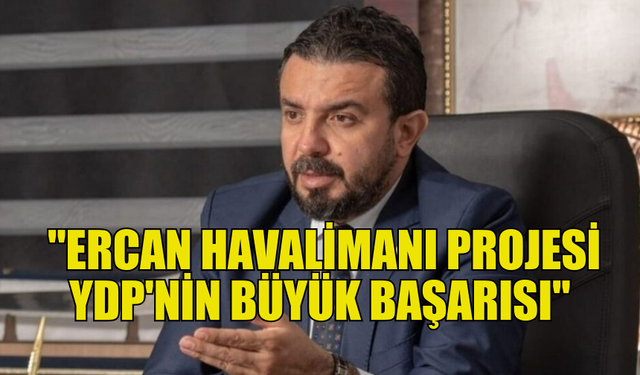 ZAROĞLU: YDP’NİN KURULUŞU ÜLKENİN EN BÜYÜK KAZANIMI