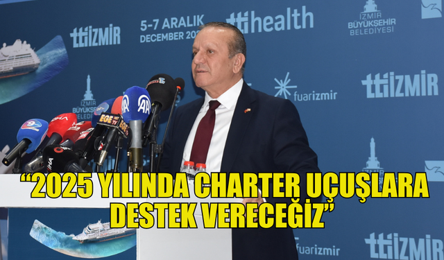 ATAOĞLU: “2025 YILINDA CHARTER UÇUŞLARA DESTEK VERECEĞİZ”