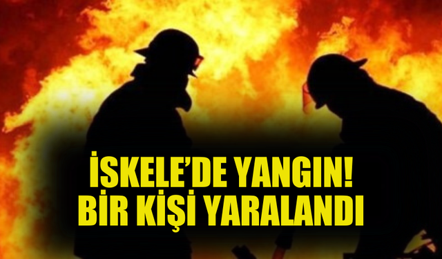 İSKELE BOĞAZ'DA ŞANTİYE ALANINDA YANGIN: 1 YARALI