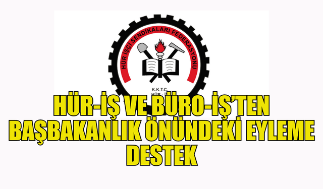 HÜR-İŞ VE BÜRO-İŞ, BAŞBAKANLIK ÖNÜNDE EYLEME DESTEK VERECEK