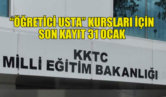 “ÖĞRETİCİ USTA” KURSLARI İÇİN SON KAYIT TARİHİ AÇIKLANDI