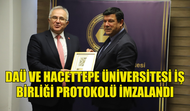 DAÜ VE HACETTEPE ÜNİVERSİTESİ, AKADEMİK İŞ BİRLİĞİ İÇİN PROTOKOL İMZALADI