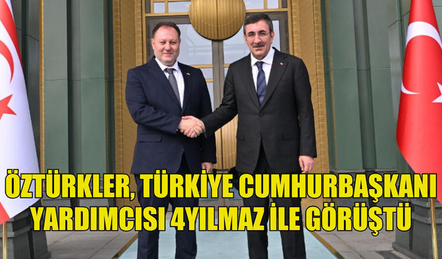 MECLİS BAŞKANI ZİYA ÖZTÜRKLER, TÜRKİYE CUMHURBAŞKANI YARDIMCISI YILMAZ İLE GÖRÜŞTÜ