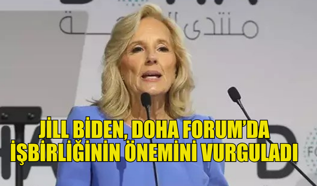 ABD BAŞKANI JOE BİDEN'IN EŞİ JİLL BİDEN, DOHA FORUM 2024'ÜN AÇILIŞINDA KONUŞTU