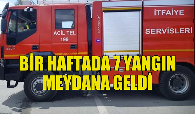 BİR HAFTADA 7 YANGIN, 37 ÖZEL SERVİS OLAYI GERÇEKLEŞTİ