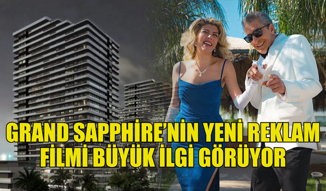 GRAND SAPPHİRE’DEN YENİ REKLAM FİLMİ VE YILBAŞI KAMPANYASI