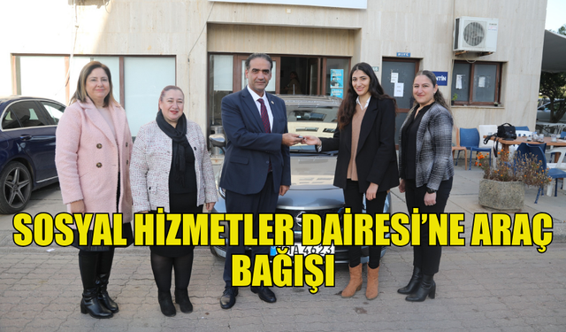 LEFKE SOSYAL HİZMETLER’E ARAÇ BAĞIŞI