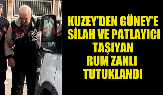 KUZEY’DEN GÜNEY’E SİLAH VE PATLAYICI MADDE İTHAL ETMEYE ÇALIŞTI