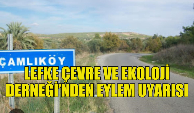 LEFKE ÇEVRE VE EKOLOJİ DERNEĞİ EYLEM UYARISI YAPTI