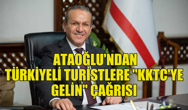 BAŞBAKAN YARDIMCISI ATAOĞLU'NDAN TÜRKİYELİ TURİSTLERE "KKTC'YE GELİN" ÇAĞRISI