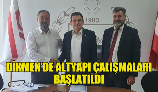 DİKMEN’DE ALTYAPI ÇALIŞMALARI İÇİN İLK ADIMA ATILDI