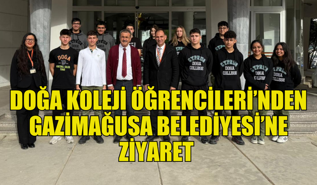 DOĞA KOLEJİ ÖĞRENCİLERİ GAZİMAĞUSA BELEDİYESİ'Nİ ZİYARET ETTİ