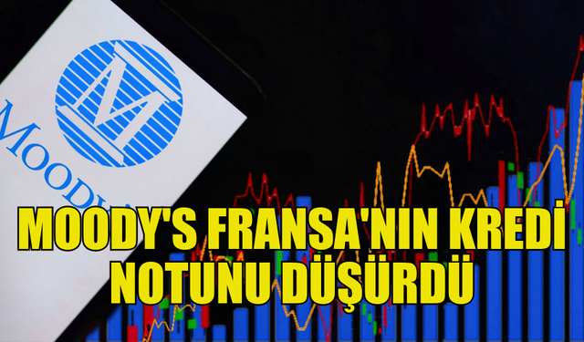 MOODY'S FRANSA'NIN KREDİ NOTUNU "AA3"E DÜŞÜRDÜ