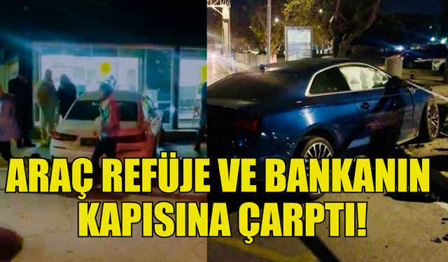 İKİ ARAÇ ÇARPIŞTI, ARAÇLARDAN BİRİ BANKA KAPISINA ÇARPARAK DURABİLDİ!