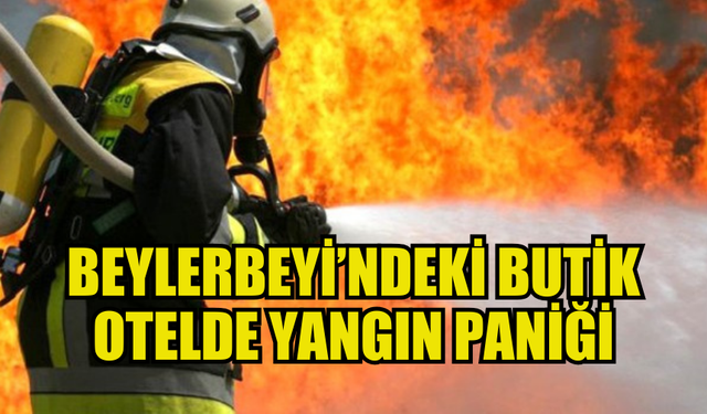 BEYLERBEYİ'NDE BUTİK OTELDE YANGIN