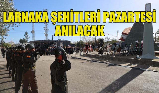 LARNAKA ŞEHİTLERİ PAZARTESİ TÖRENLE ANILACAK