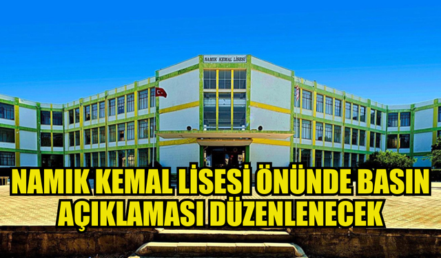 NAMIK KEMAL LİSESİ OKUL AİLE BİRLİĞİ NKL ÖNÜNDE BASIN AÇIKLAMASI YAPACAK