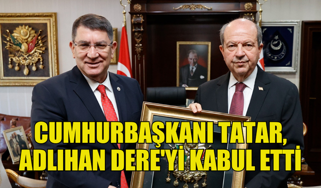 TATAR, TÜRKİYE ESNAF VE SANAYİ KONFEDERASYONU BAŞKAN VEKİLİ DERE’Yİ KABUL ETTİ