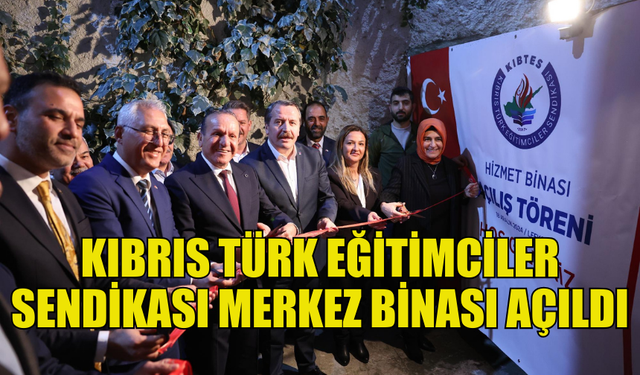 KIBTES MERKEZ BİNASININ AÇILIŞI GERÇEKLEŞTİ