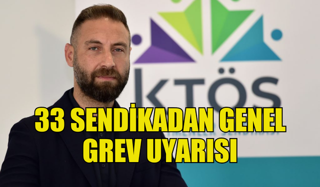 33 SENDİKA GENEL GREV UYARISINDA BULUNDU