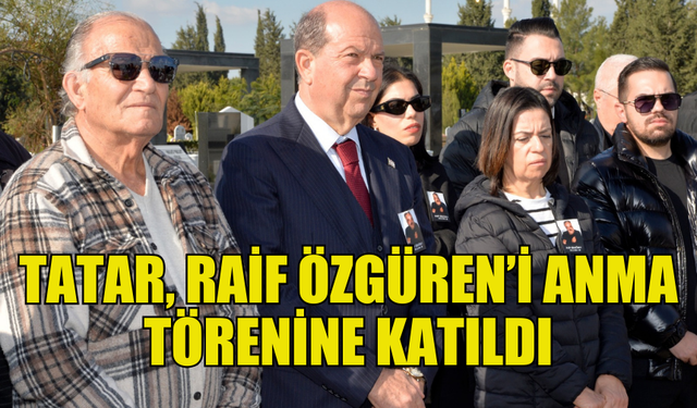 CUMHURBAŞKANI TATAR, RAİF ÖZGÜREN’İ ANMA TÖRENİNE KATILDI