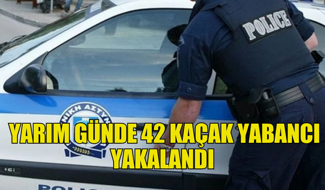 GÜNEY KIBRIS’TA YARIM GÜNDE 42 KAÇAK YABANCI YAKALANDI