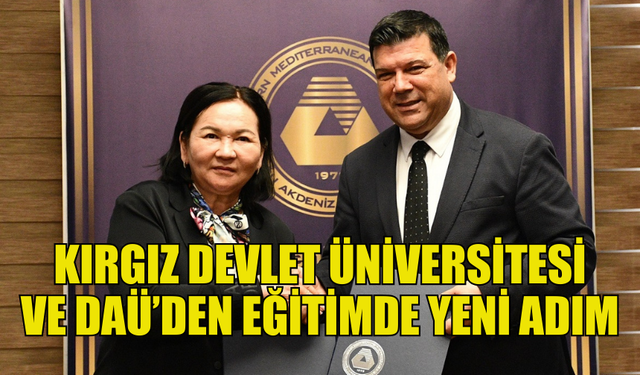 DAÜ VE KIRGIZ DEVLET ÜNİVERSİTESİ ARASINDA İŞ BİRLİĞİ PROTOKOLÜ İMZALANDI