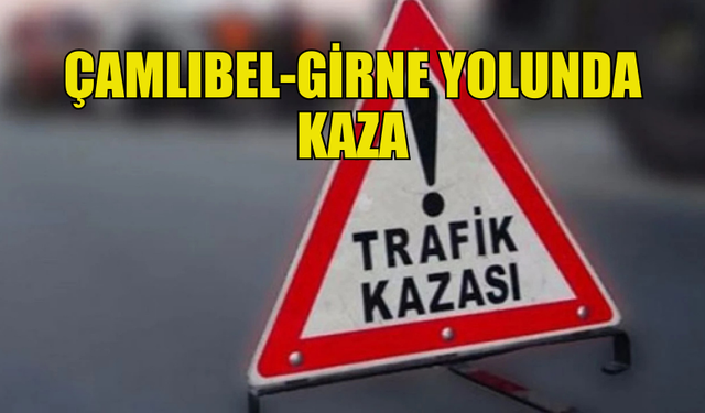 ÇAMLIBEL-GİRNE ANAYOLUNDA ZİNCİRLEME TRAFİK KAZASI