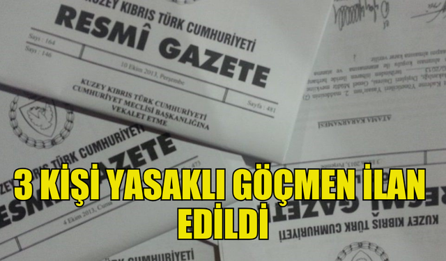 BAKANLAR KURULU, 3 KİŞİYİ YASAKLI GÖÇMEN İLAN ETTİ