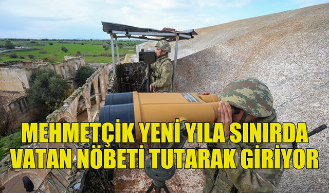 KKTC'DE MEHMETÇİK YENİ YILA SINIRDA VATAN NÖBETİ TUTARAK GİRİYOR