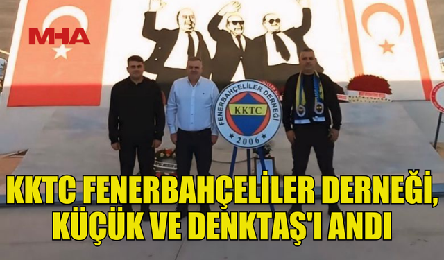 KKTC FENERBAHÇELİLER DERNEĞİ’NDEN ANLAMLI ZİYARET