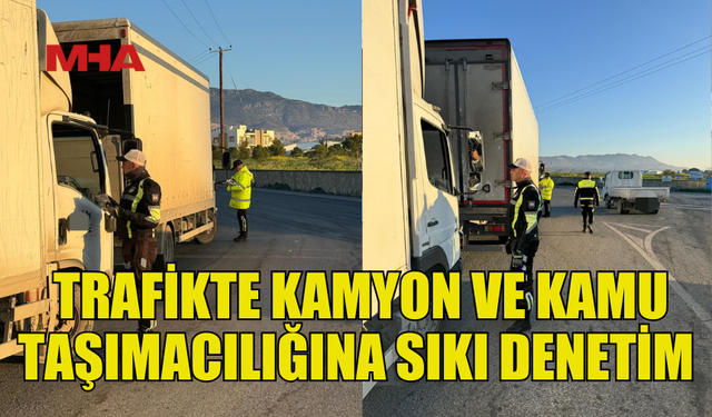 TRAFİK DENETİMLERİNDE 5000 KG ÜSTÜ KAMYONLAR KONTROL EDİLDİ