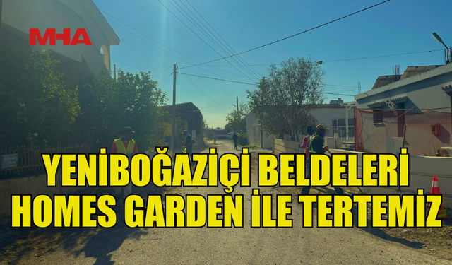 YBB BELDELERİ HOMES GARDEN İLE PIRIL PIRIL OLUYOR