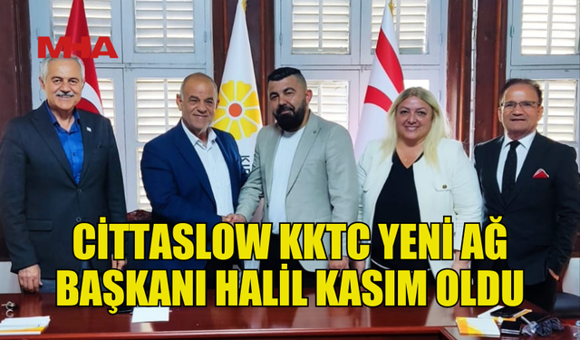 CİTTASLOW KKTC AĞI’NDA YENİ BAŞKANLIK DÖNEMİ BAŞLADI