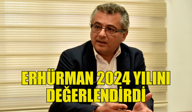 CTP GENEL BAŞKANI ERHÜRMAN 2024 YILINI DEĞERLENDİRDİ