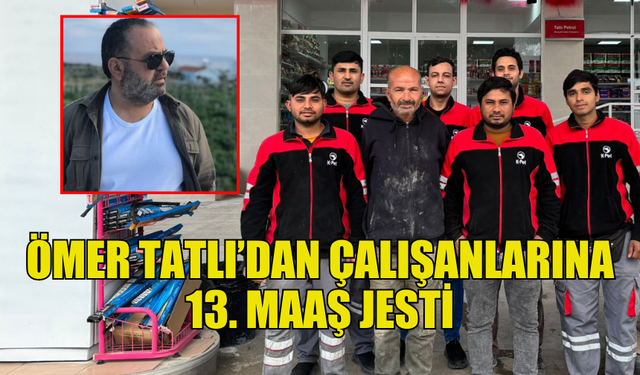 ÖMER TATLI'DAN ÇALIŞANLARINA YILBAŞI MÜJDESİ: 13. MAAŞLAR ÖDENDİ