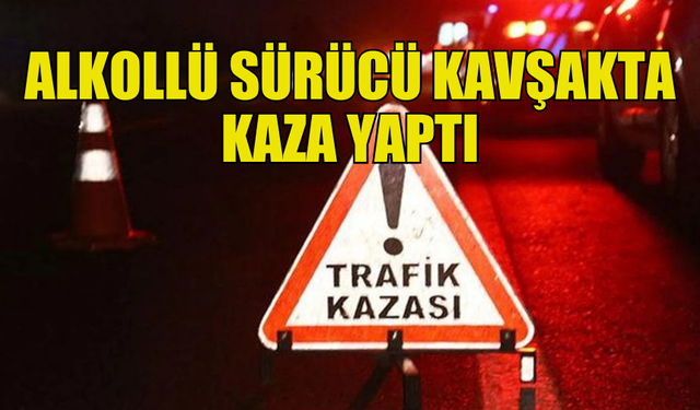 HAMİTKÖY’DE ALKOLLÜ SÜRÜCÜ TRAFİK KAZASINA NEDEN OLDU