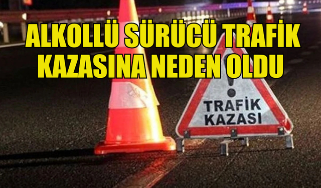 ALSANCAK’TA ALKOLLÜ SÜRÜCÜ TRAFİK KAZASINA NEDEN OLDU