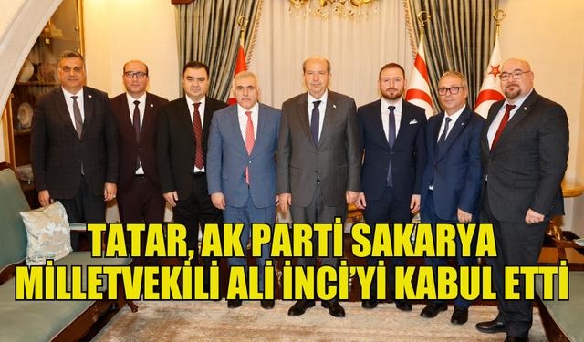 TATAR, AK PARTİ MİLLETVEKİLİ ALİ İNCİ VE BERABERİNDEKİ HEYETİ KABUL ETTİ