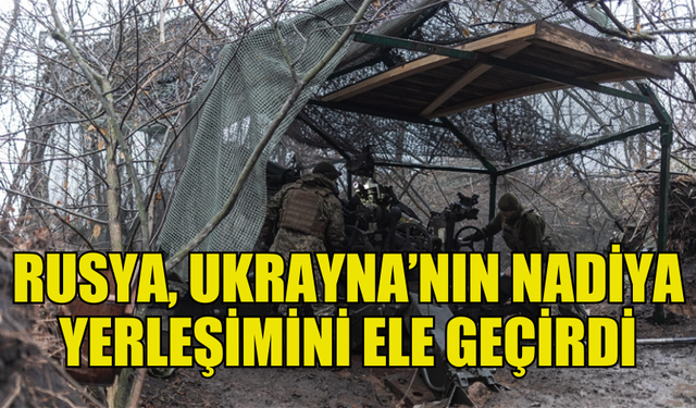 RUSYA: LUHANSK'TAKİ NADİYA YERLEŞİM BİRİMİ KONTROLÜMÜZE GEÇTİ