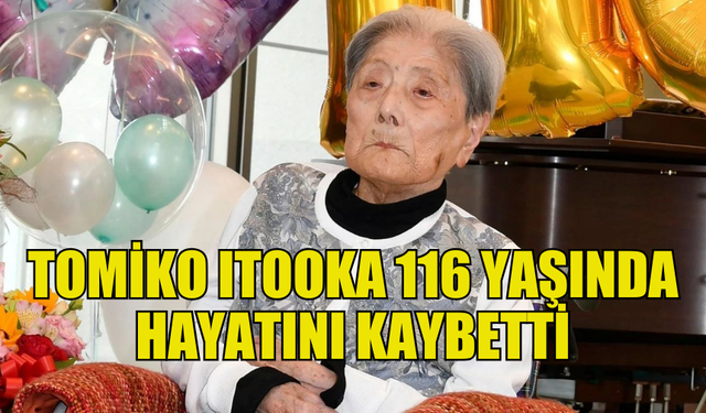 DÜNYANIN EN YAŞLI İNSANI TOMİKO ITOOKA, 116 YAŞINDA HAYATINI KAYBETTİ