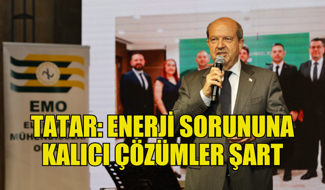 CUMHURBAŞKANI TATAR’DAN YENİLENEBİLİR ENERJİ VURGUSU