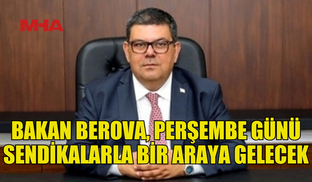 MALİYE BAKANI BEROVA, PERŞEMBE GÜNÜ SENDİKALARLA BİR ARAYA GELİYOR