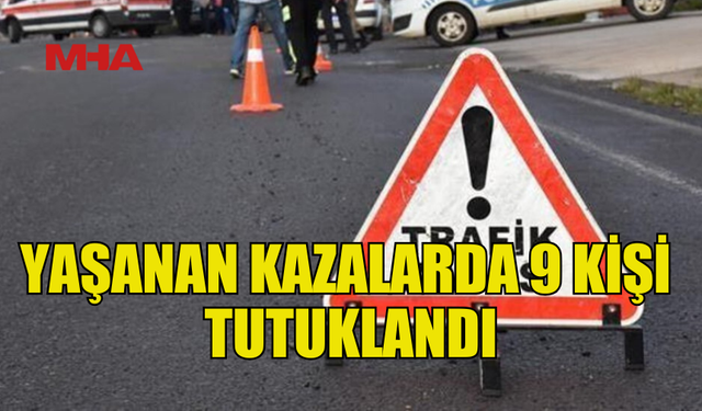 DÖRT TRAFİK KAZASI… DOKUZ YARALI, BİR TUTUKLU