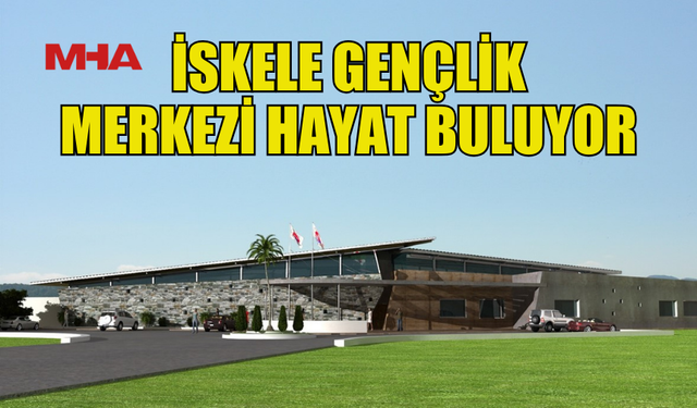 İSKELE GENÇLİK MERKEZİ İHALESİ TAMAMLANDI, YAPIMINA BAŞLANIYOR