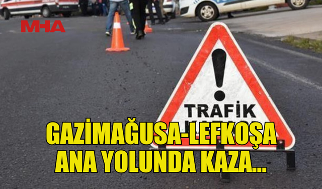 GAZİMAĞUSA-LEFKOŞA ANA YOLUNDA KAZA… BİR YARALI