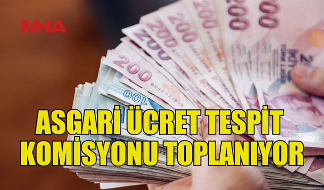 YENİ YILIN İLK ASGARİ ÜCRET TOPLANTISI YAPILACAK