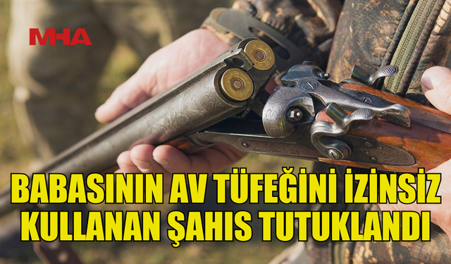 KANUNSUZ AV TÜFEĞİ VE FİŞEK TAŞIYAN ŞAHIS TUTUKLANDI