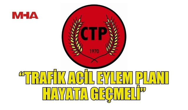 CTP: TRAFİK ACİL EYLEM PLANI HAYATA GEÇMELİ